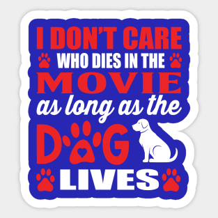 I dont care who dies in the movie as long as the dog lives Sticker